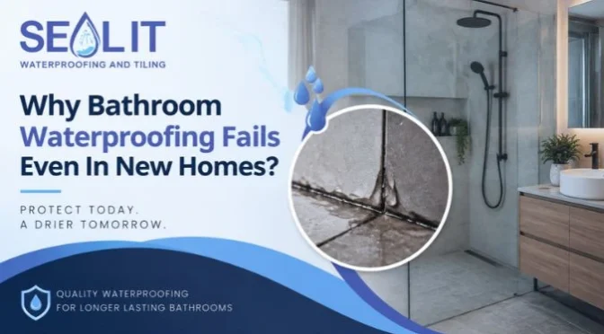 Why Bathroom Waterproofing Fails Even In New Homes